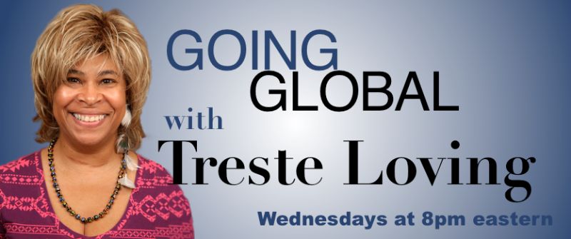Going Global with Treste Loving, Wednesdays at 8pm eastern